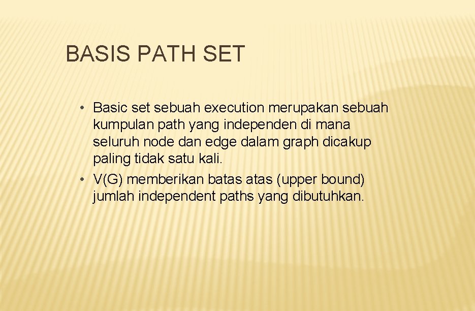 BASIS PATH SET • Basic set sebuah execution merupakan sebuah kumpulan path yang independen