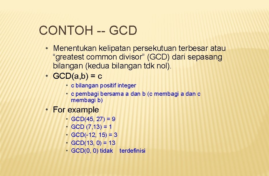 CONTOH -- GCD • Menentukan kelipatan persekutuan terbesar atau “greatest common divisor” (GCD) dari