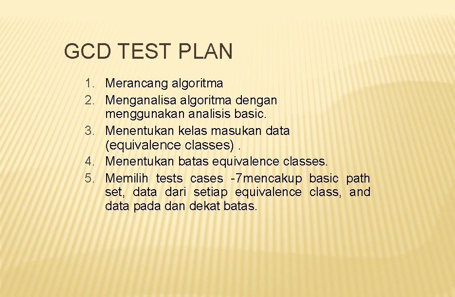 GCD TEST PLAN 1. Merancang algoritma 2. Menganalisa algoritma dengan menggunakan analisis basic. 3.