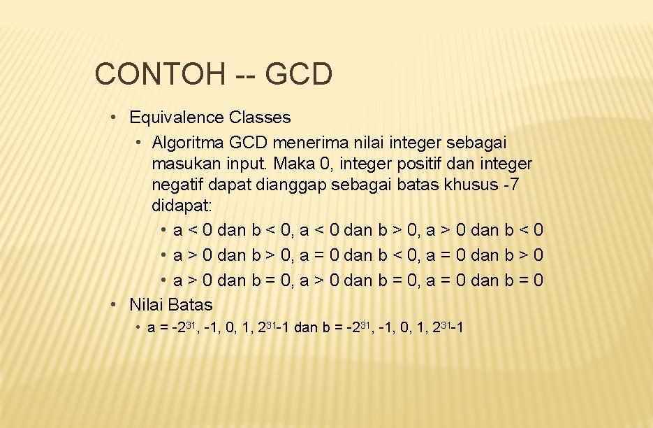 CONTOH -- GCD • Equivalence Classes • Algoritma GCD menerima nilai integer sebagai masukan