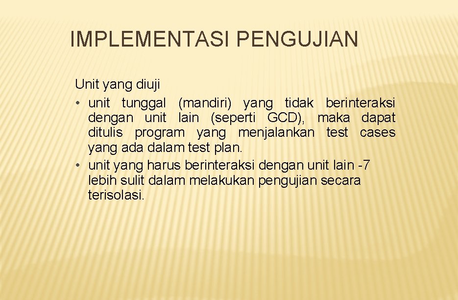 IMPLEMENTASI PENGUJIAN Unit yang diuji • unit tunggal (mandiri) yang tidak berinteraksi dengan unit