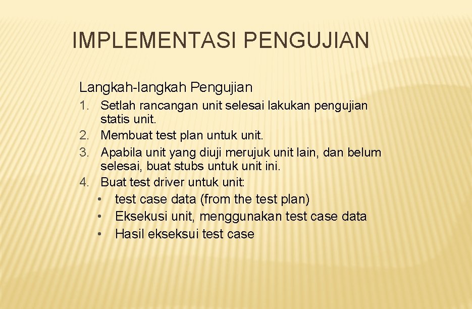 IMPLEMENTASI PENGUJIAN Langkah-langkah Pengujian 1. Setlah rancangan unit selesai lakukan pengujian statis unit. 2.