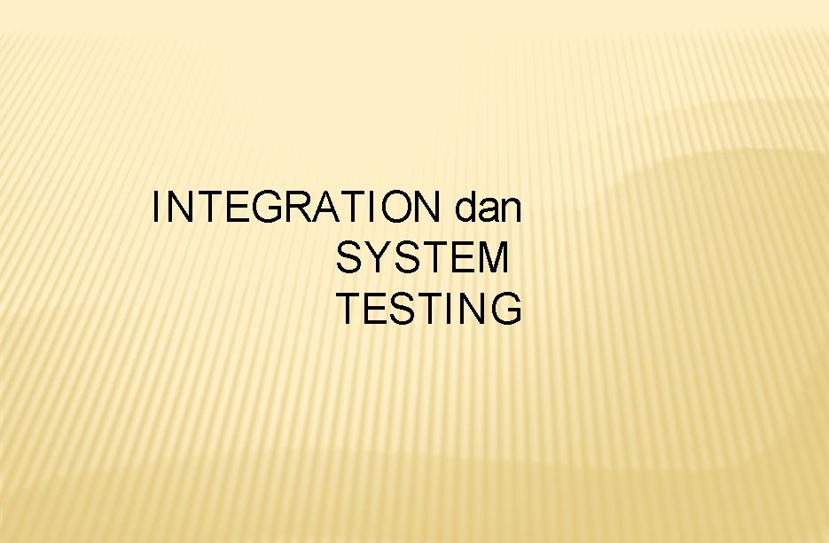 INTEGRATION dan SYSTEM TESTING 