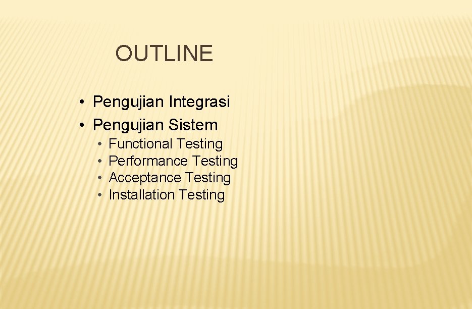OUTLINE • Pengujian Integrasi • Pengujian Sistem • • Functional Testing Performance Testing Acceptance