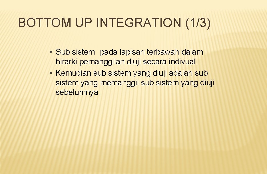 BOTTOM UP INTEGRATION (1/3) • Sub sistem pada lapisan terbawah dalam hirarki pemanggilan diuji