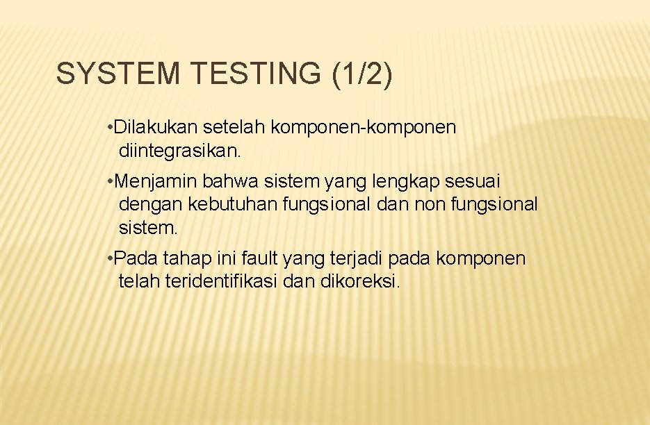 SYSTEM TESTING (1/2) • Dilakukan setelah komponen-komponen diintegrasikan. • Menjamin bahwa sistem yang lengkap