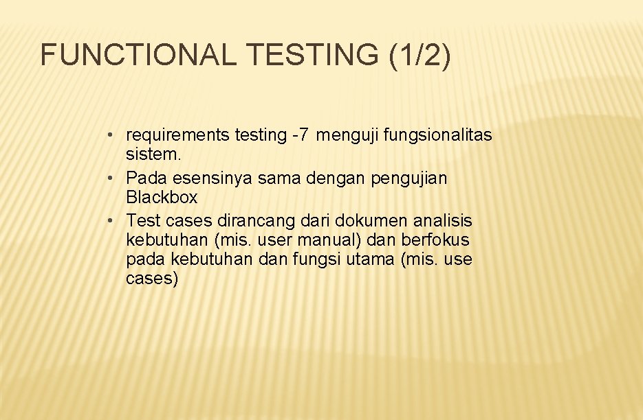 FUNCTIONAL TESTING (1/2) • requirements testing -7 menguji fungsionalitas sistem. • Pada esensinya sama