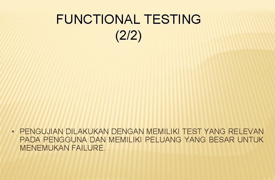 FUNCTIONAL TESTING (2/2) • PENGUJIAN DILAKUKAN DENGAN MEMILIKI TEST YANG RELEVAN PADA PENGGUNA DAN