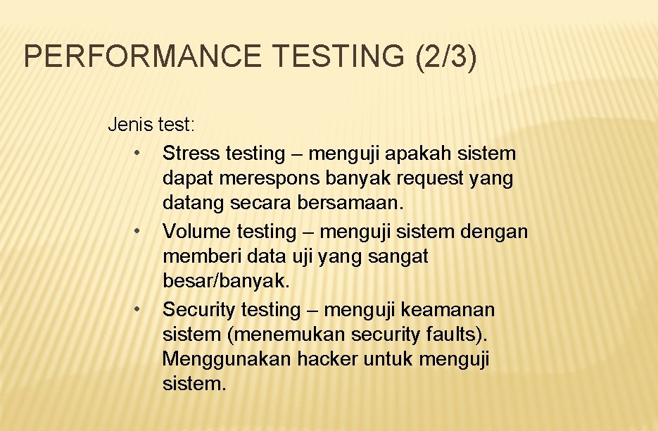 PERFORMANCE TESTING (2/3) Jenis test: • Stress testing – menguji apakah sistem dapat merespons