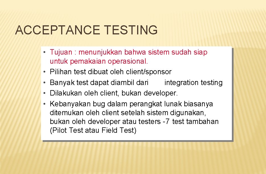 ACCEPTANCE TESTING • • Tujuan : : menunjukkan bahwa sistem sudah siap untuk pemakaian