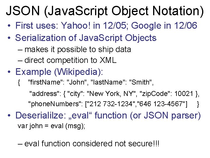 JSON (Java. Script Object Notation) • First uses: Yahoo! in 12/05; Google in 12/06 JSON (Java. Script Object Notation) • First uses: Yahoo! in 12/05; Google in 12/06