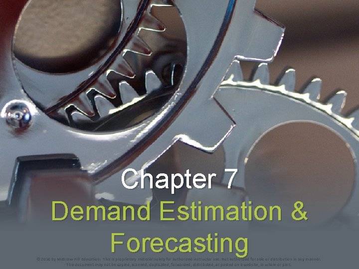 Chapter 7 Demand Estimation & Forecasting © 2016 by Mc. Graw-Hill Education. This is