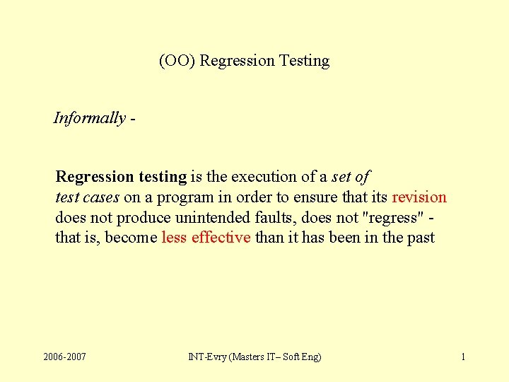 (OO) Regression Testing Informally Regression testing is the execution of a set of test