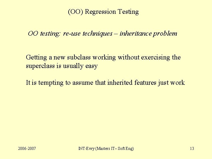 (OO) Regression Testing OO testing: re-use techniques – inheritance problem Getting a new subclass