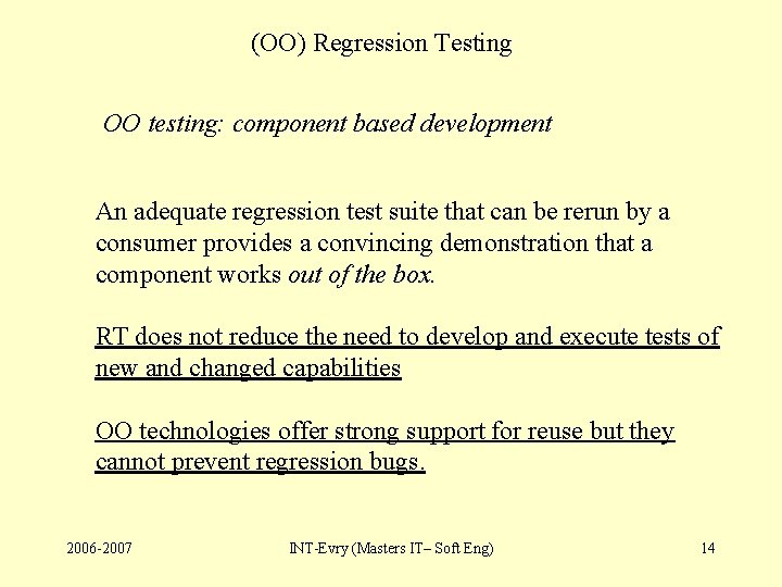 (OO) Regression Testing OO testing: component based development An adequate regression test suite that