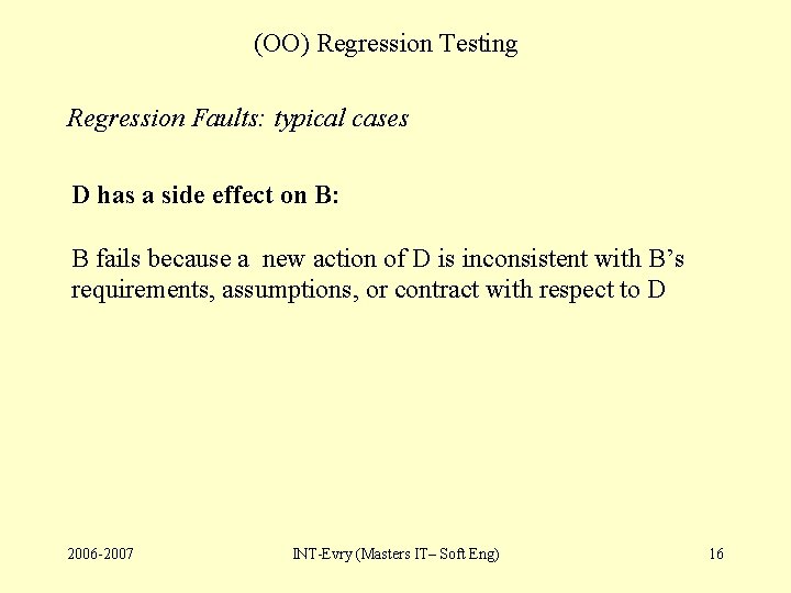 (OO) Regression Testing Regression Faults: typical cases D has a side effect on B: