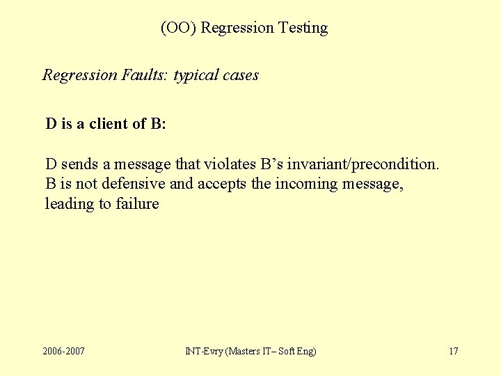 (OO) Regression Testing Regression Faults: typical cases D is a client of B: D