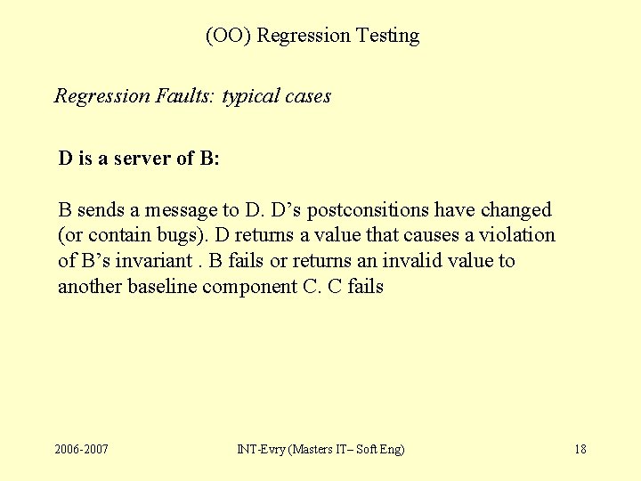 (OO) Regression Testing Regression Faults: typical cases D is a server of B: B