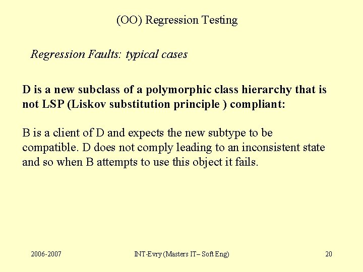 (OO) Regression Testing Regression Faults: typical cases D is a new subclass of a
