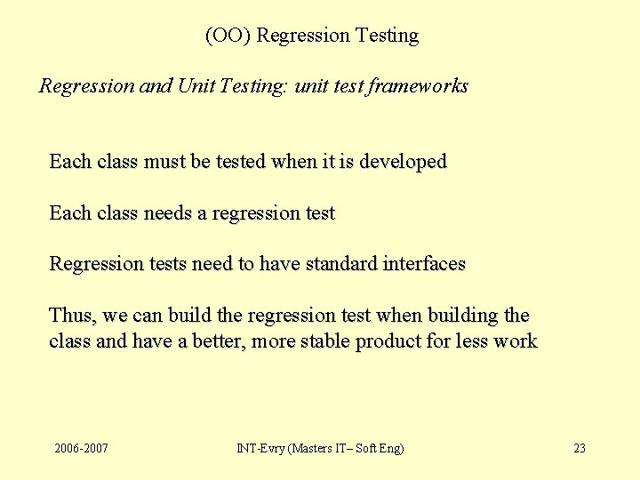 (OO) Regression Testing Regression and Unit Testing: unit test frameworks Each class must be