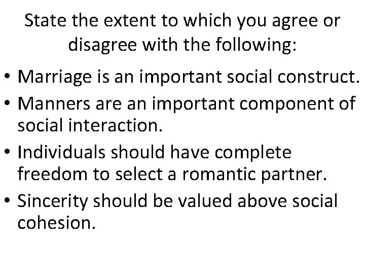 State the extent to which you agree or disagree with the following: • Marriage