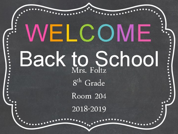 WELCOME Back to School Mrs. Foltz th 8 Grade Room 204 2018 -2019 