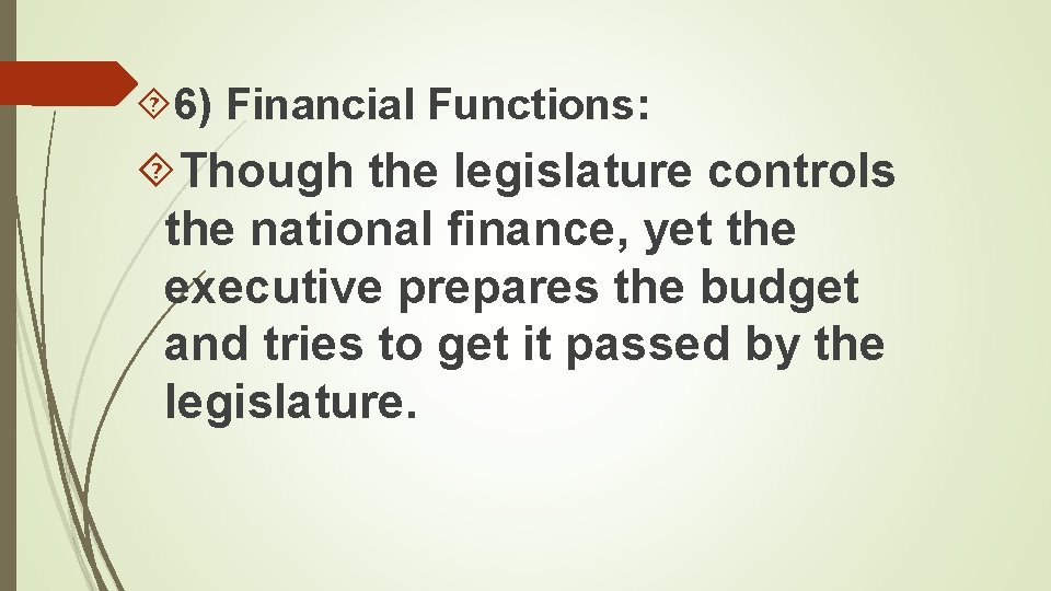6) Financial Functions: Though the legislature controls the national finance, yet the executive 6) Financial Functions: Though the legislature controls the national finance, yet the executive