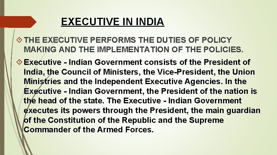 EXECUTIVE IN INDIA THE EXECUTIVE PERFORMS THE DUTIES OF POLICY MAKING AND THE IMPLEMENTATION EXECUTIVE IN INDIA THE EXECUTIVE PERFORMS THE DUTIES OF POLICY MAKING AND THE IMPLEMENTATION