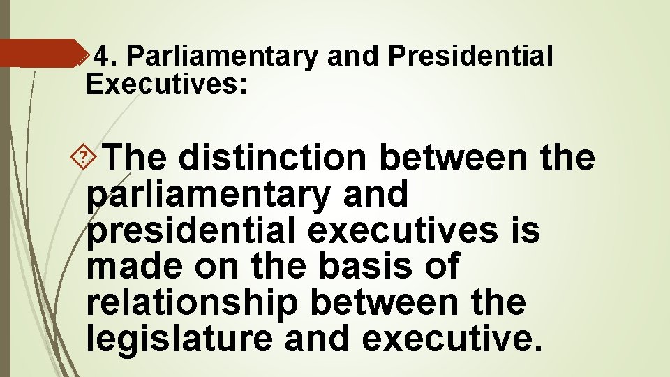 4. Parliamentary and Presidential Executives: The distinction between the parliamentary and presidential executives 4. Parliamentary and Presidential Executives: The distinction between the parliamentary and presidential executives