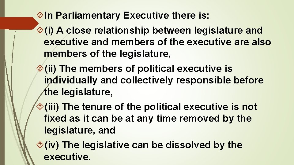 In Parliamentary Executive there is: (i) A close relationship between legislature and executive In Parliamentary Executive there is: (i) A close relationship between legislature and executive
