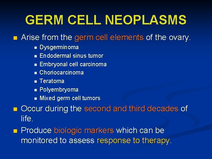 GERM CELL NEOPLASMS n Arise from the germ cell elements of the ovary. n