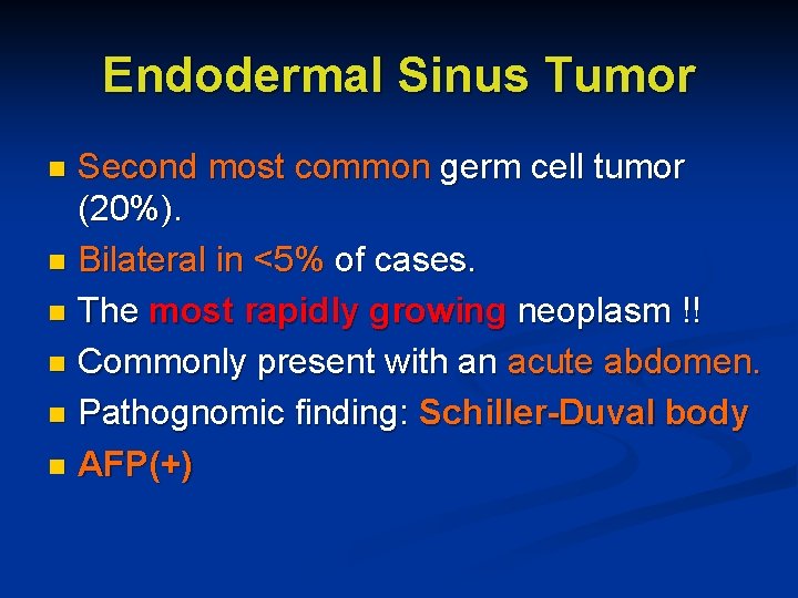 Endodermal Sinus Tumor Second most common germ cell tumor (20%). n Bilateral in <5%