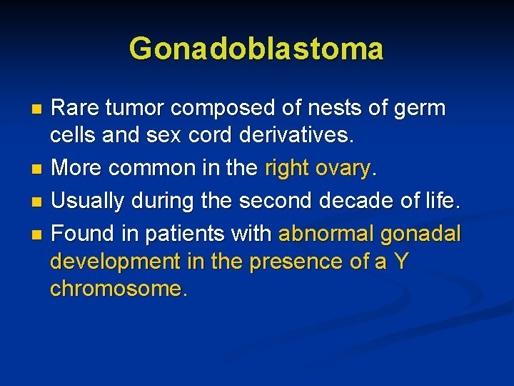 Gonadoblastoma Rare tumor composed of nests of germ cells and sex cord derivatives. n