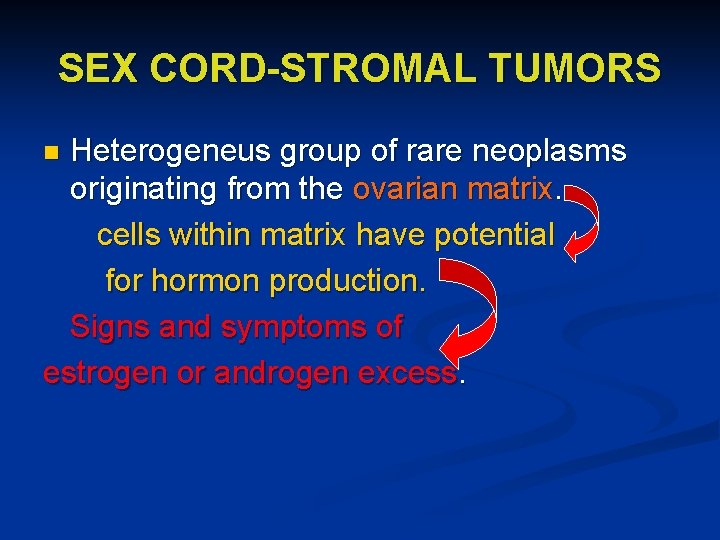 SEX CORD-STROMAL TUMORS Heterogeneus group of rare neoplasms originating from the ovarian matrix. cells