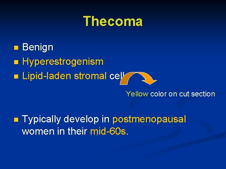 Thecoma Benign n Hyperestrogenism n Lipid-laden stromal cells n Yellow color on cut section