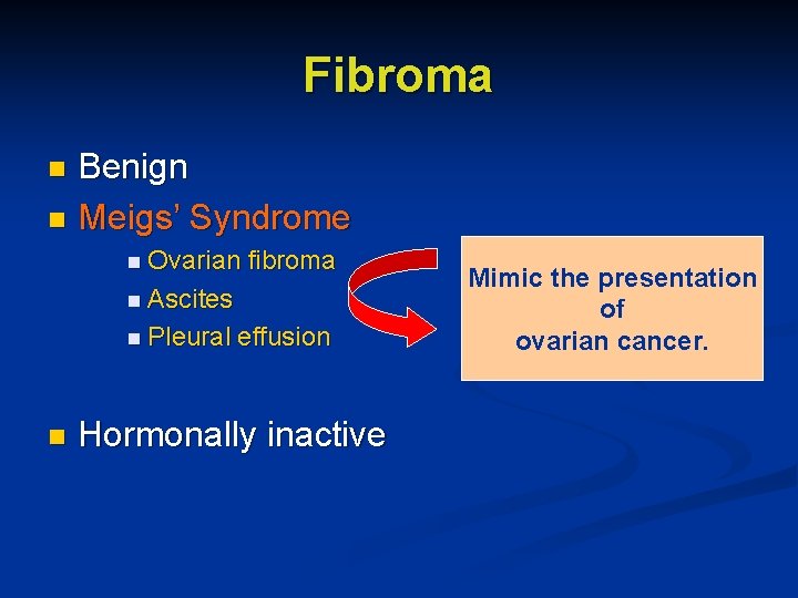 Fibroma Benign n Meigs’ Syndrome n n Ovarian fibroma n Ascites n Pleural n