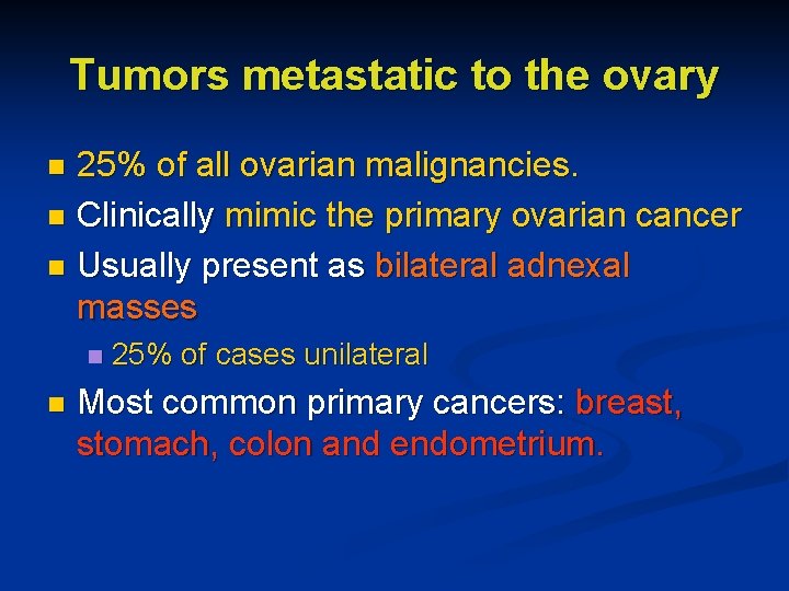Tumors metastatic to the ovary 25% of all ovarian malignancies. n Clinically mimic the