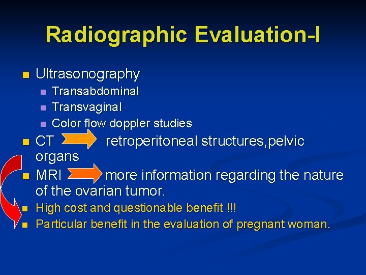 Radiographic Evaluation-I n Ultrasonography n n n n Transabdominal Transvaginal Color flow doppler studies