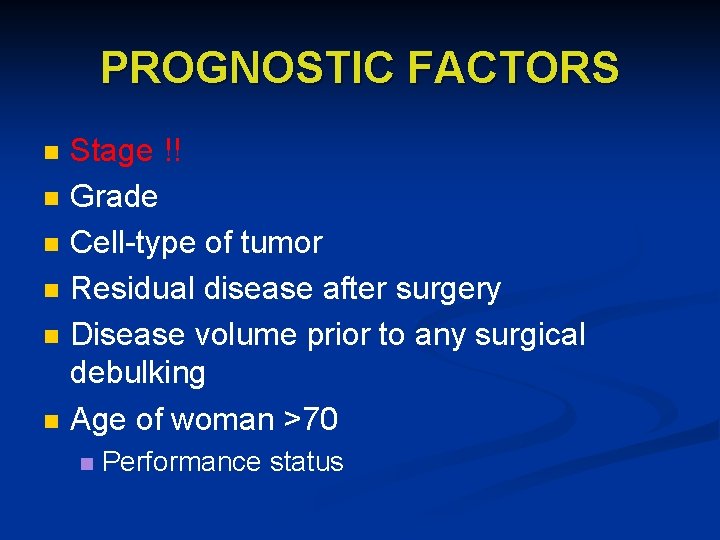 PROGNOSTIC FACTORS n n n Stage !! Grade Cell-type of tumor Residual disease after