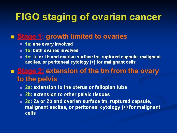 FIGO staging of ovarian cancer n Stage 1: growth limited to ovaries n n