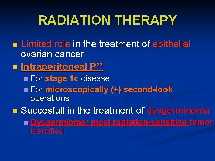 RADIATION THERAPY Limited role in the treatment of epithelial ovarian cancer. n Intraperitoneal P³²
