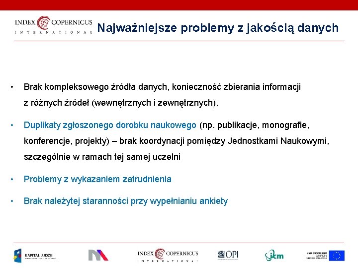 Najważniejsze problemy z jakością danych • Brak kompleksowego źródła danych, konieczność zbierania informacji z