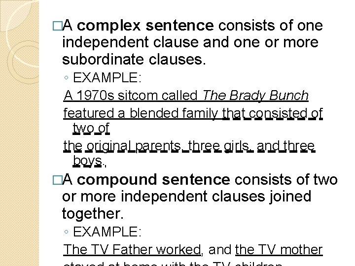 �A complex sentence consists of one independent clause and one or more subordinate clauses.