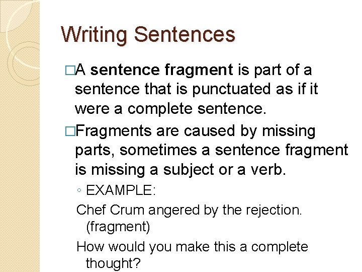 Writing Sentences �A sentence fragment is part of a sentence that is punctuated as