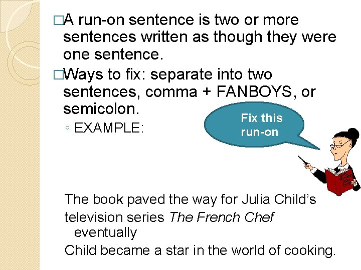 �A run-on sentence is two or more sentences written as though they were one