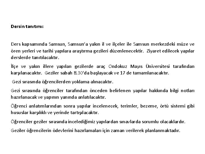 Dersin tanıtımı: Ders kapsamında Samsun, Samsun’a yakın il ve ilçeler ile Samsun merkezdeki müze