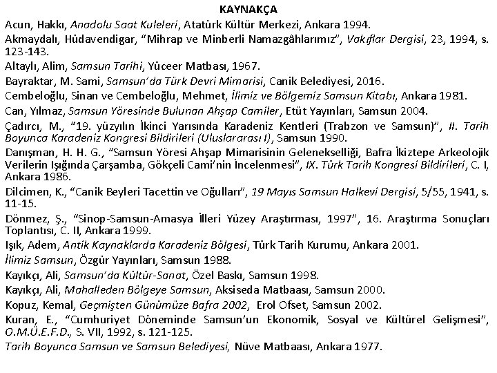 KAYNAKÇA Acun, Hakkı, Anadolu Saat Kuleleri, Atatürk Kültür Merkezi, Ankara 1994. Akmaydalı, Hüdavendigar, “Mihrap