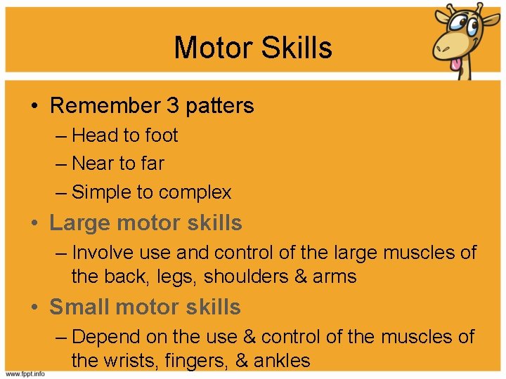 Motor Skills • Remember 3 patters – Head to foot – Near to far