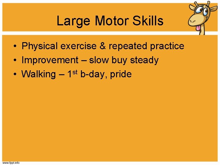 Large Motor Skills • Physical exercise & repeated practice • Improvement – slow buy