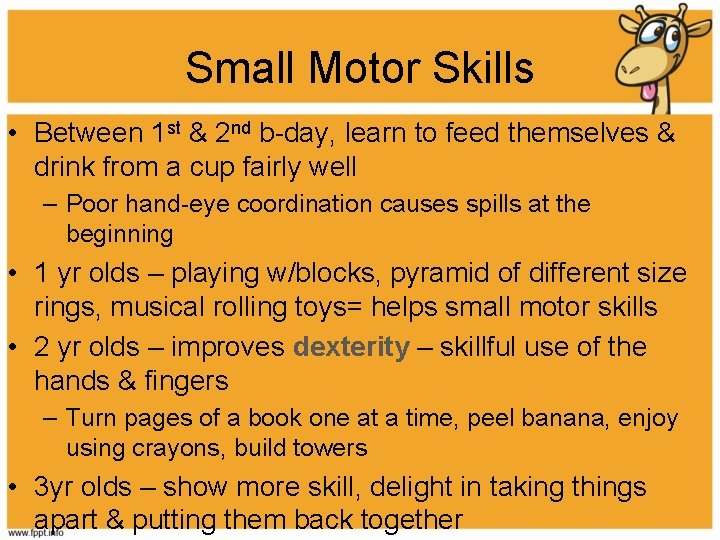 Small Motor Skills • Between 1 st & 2 nd b-day, learn to feed